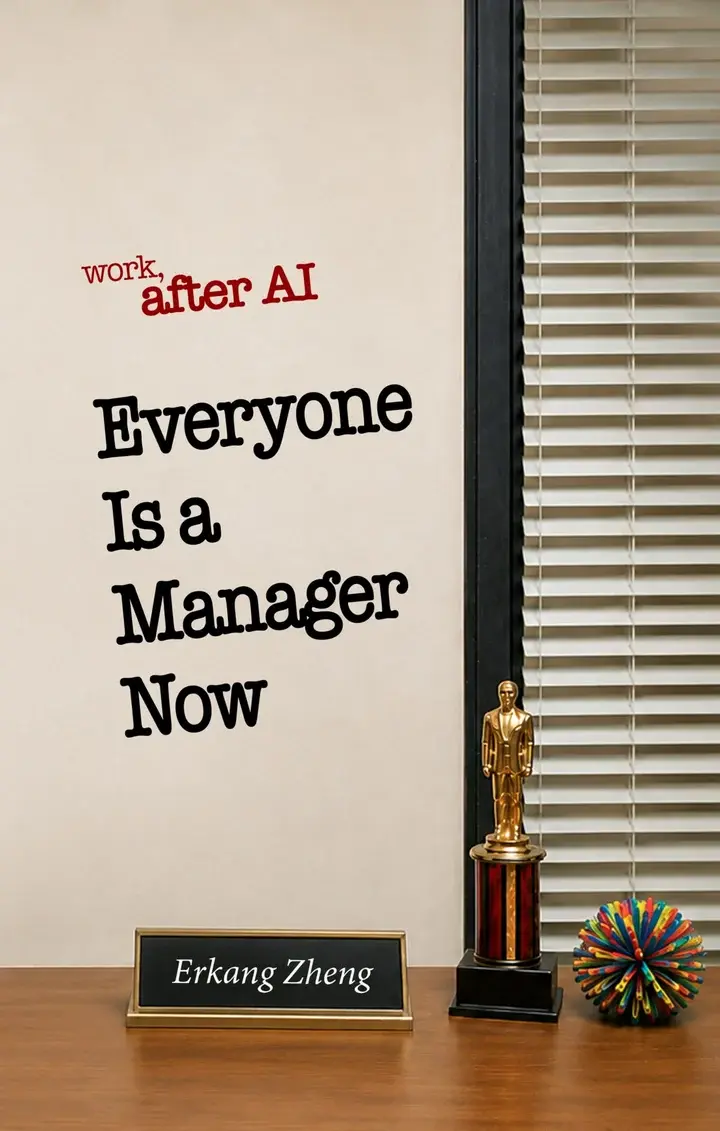 Everyone Is a Manager Now: Work, after AI — by Erkang Zheng